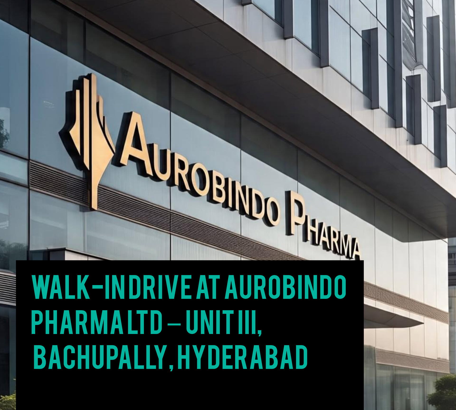 Walk-In Drive at Aurobindo Pharma Ltd – Unit III, Bachupally, Hyderabad